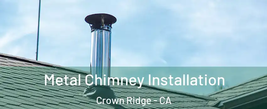 Metal Chimney Installation Crown Ridge - CA