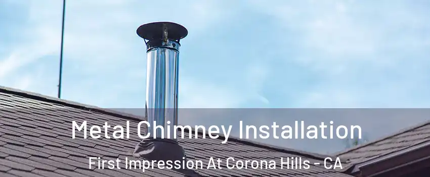 Metal Chimney Installation First Impression At Corona Hills - CA
