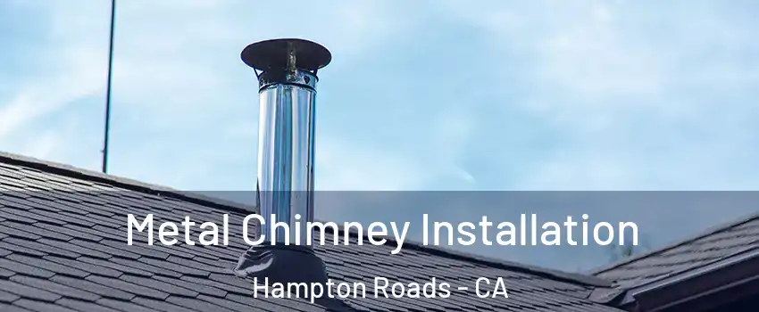 Metal Chimney Installation Hampton Roads - CA