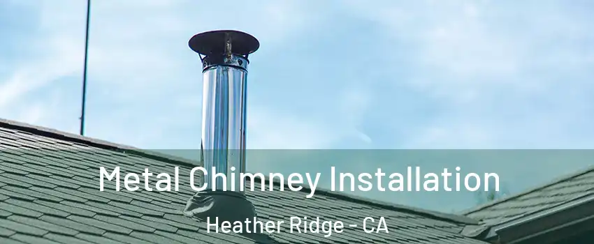 Metal Chimney Installation Heather Ridge - CA