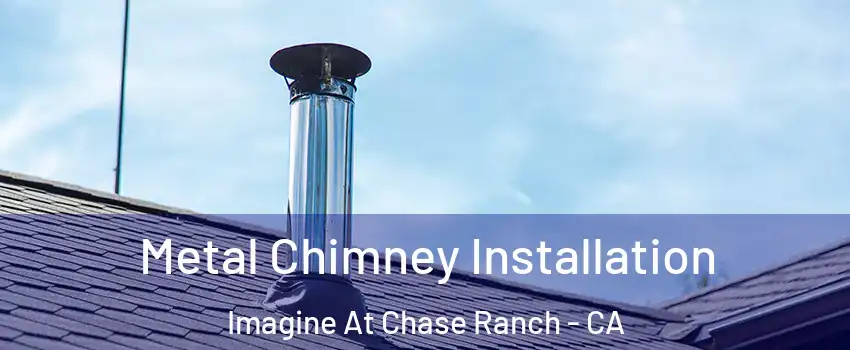 Metal Chimney Installation Imagine At Chase Ranch - CA