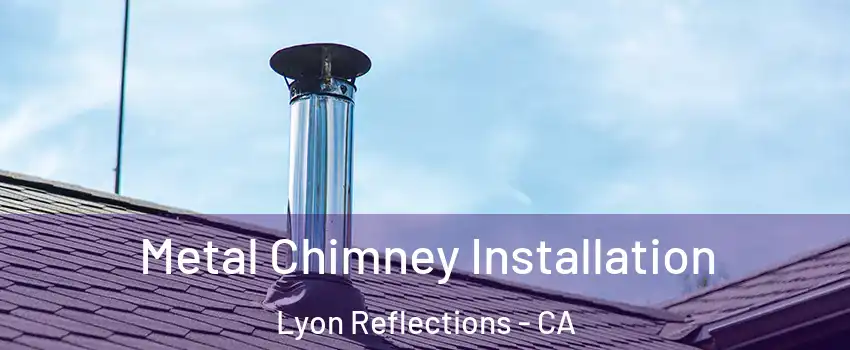 Metal Chimney Installation Lyon Reflections - CA
