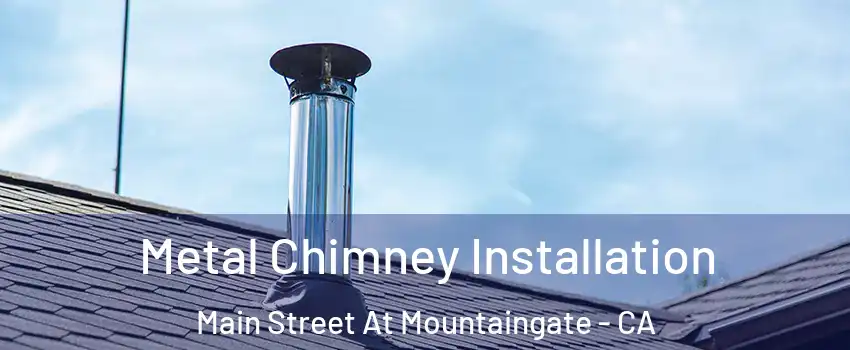 Metal Chimney Installation Main Street At Mountaingate - CA