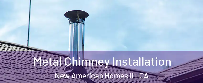 Metal Chimney Installation New American Homes II - CA