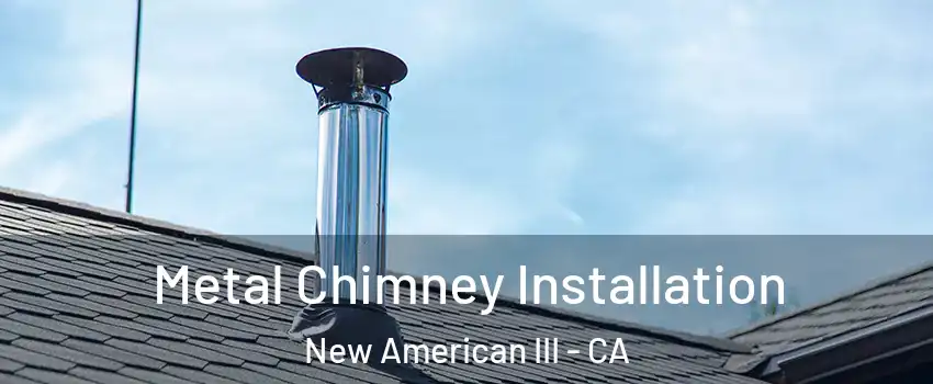 Metal Chimney Installation New American III - CA