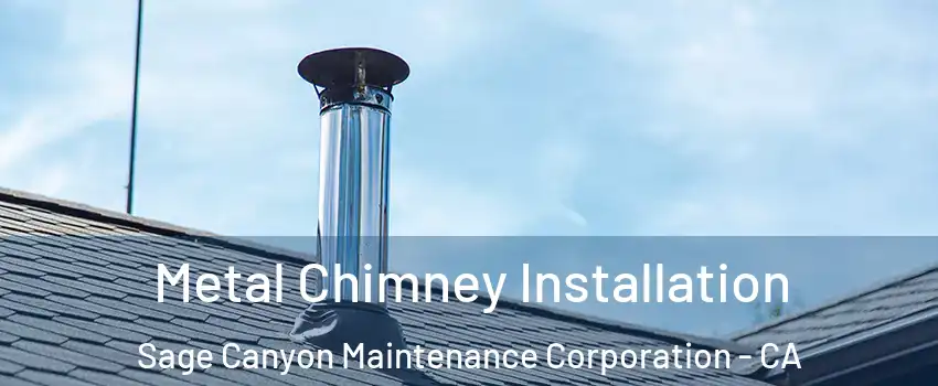 Metal Chimney Installation Sage Canyon Maintenance Corporation - CA