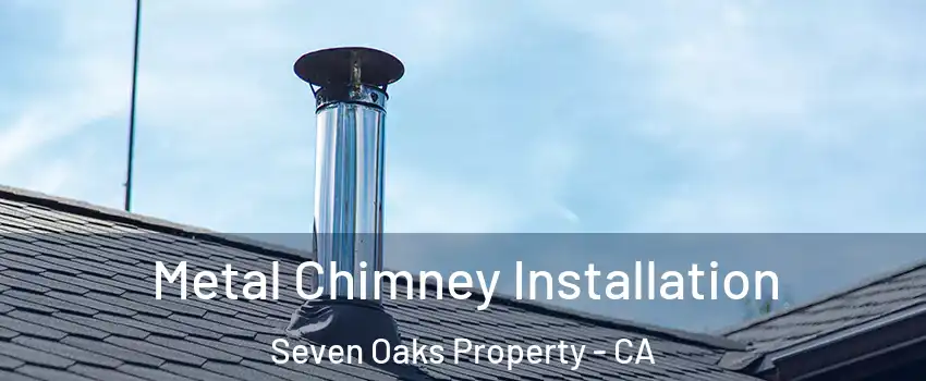 Metal Chimney Installation Seven Oaks Property - CA