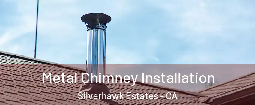 Metal Chimney Installation Silverhawk Estates - CA