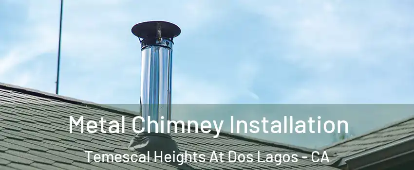 Metal Chimney Installation Temescal Heights At Dos Lagos - CA