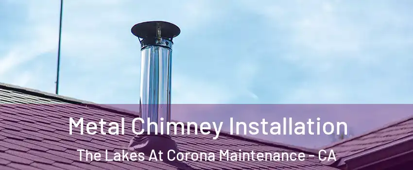 Metal Chimney Installation The Lakes At Corona Maintenance - CA