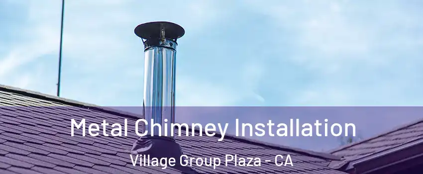 Metal Chimney Installation Village Group Plaza - CA