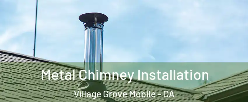 Metal Chimney Installation Village Grove Mobile - CA