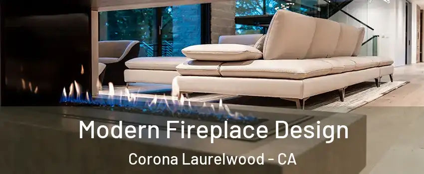 Modern Fireplace Design Corona Laurelwood - CA
