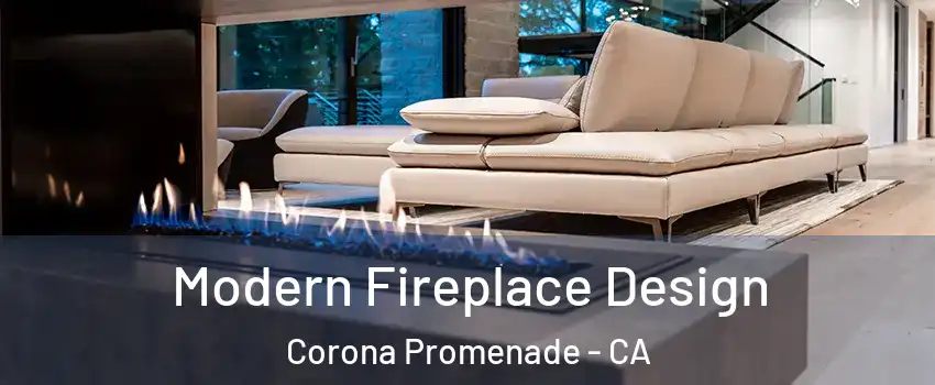 Modern Fireplace Design Corona Promenade - CA