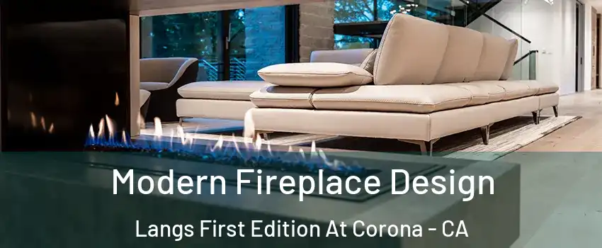 Modern Fireplace Design Langs First Edition At Corona - CA