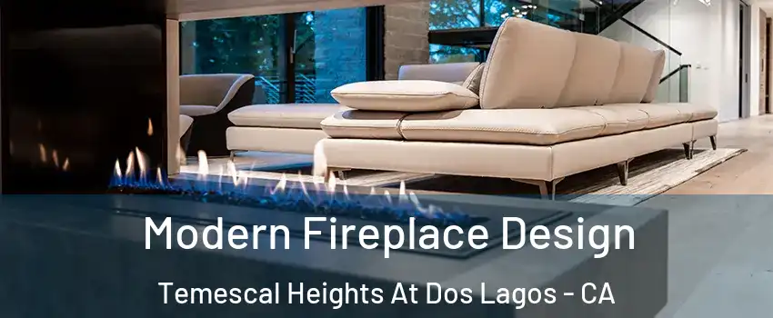 Modern Fireplace Design Temescal Heights At Dos Lagos - CA
