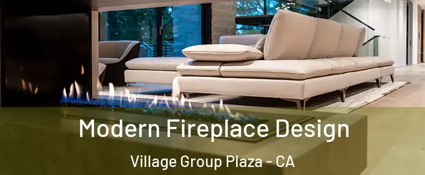 Modern Fireplace Design Village Group Plaza - CA