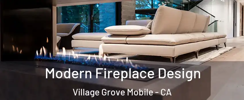 Modern Fireplace Design Village Grove Mobile - CA