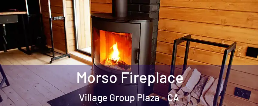 Morso Fireplace Village Group Plaza - CA