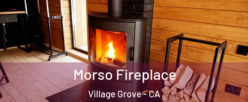 Morso Fireplace Village Grove - CA