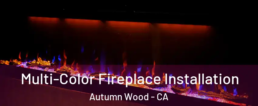 Multi-Color Fireplace Installation Autumn Wood - CA