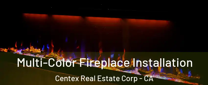 Multi-Color Fireplace Installation Centex Real Estate Corp - CA