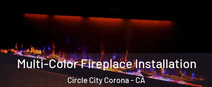 Multi-Color Fireplace Installation Circle City Corona - CA