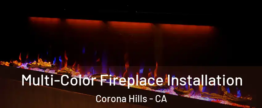 Multi-Color Fireplace Installation Corona Hills - CA