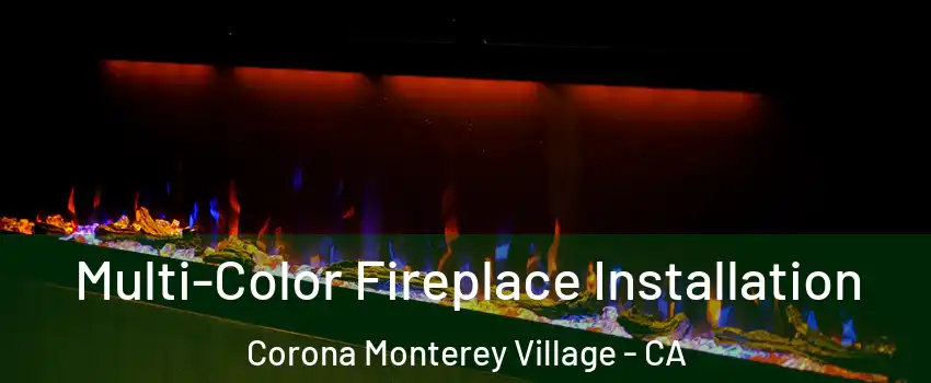 Multi-Color Fireplace Installation Corona Monterey Village - CA