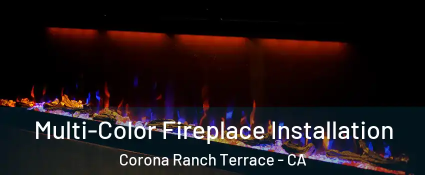 Multi-Color Fireplace Installation Corona Ranch Terrace - CA