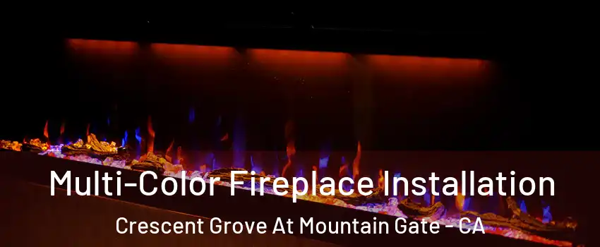 Multi-Color Fireplace Installation Crescent Grove At Mountain Gate - CA