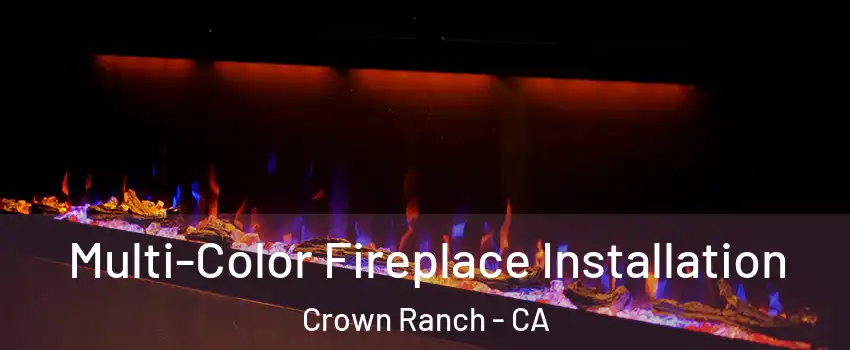 Multi-Color Fireplace Installation Crown Ranch - CA