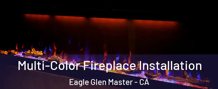 Multi-Color Fireplace Installation Eagle Glen Master - CA