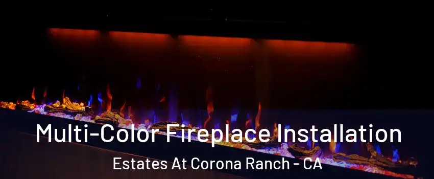 Multi-Color Fireplace Installation Estates At Corona Ranch - CA