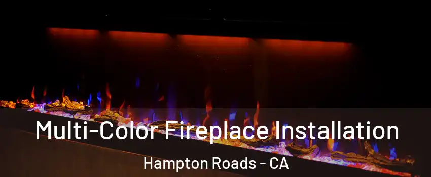 Multi-Color Fireplace Installation Hampton Roads - CA