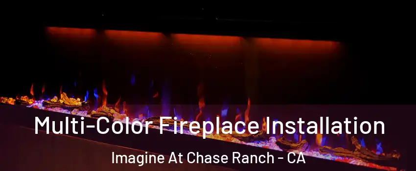 Multi-Color Fireplace Installation Imagine At Chase Ranch - CA