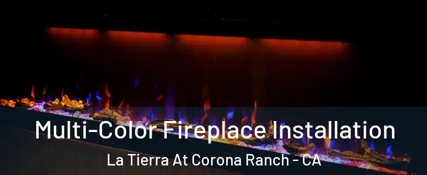 Multi-Color Fireplace Installation La Tierra At Corona Ranch - CA