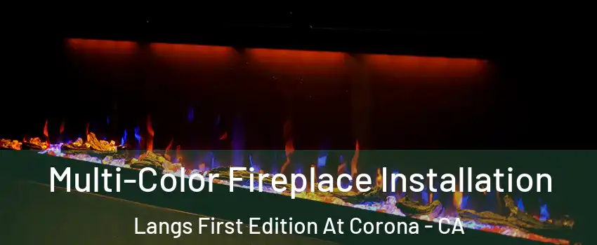 Multi-Color Fireplace Installation Langs First Edition At Corona - CA