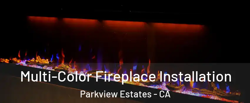 Multi-Color Fireplace Installation Parkview Estates - CA