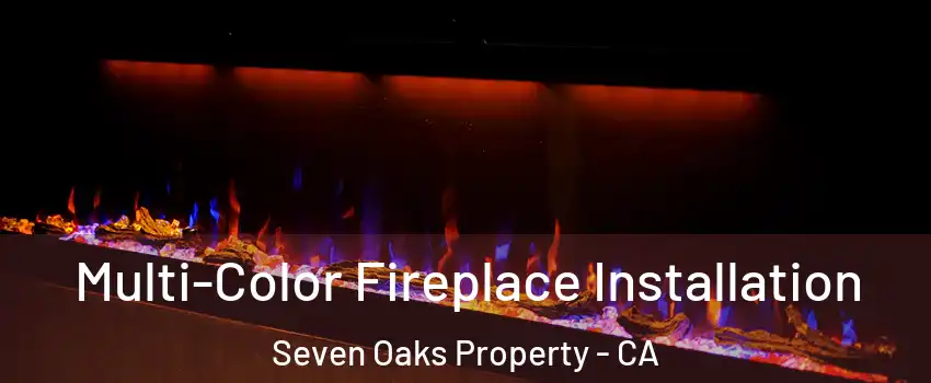 Multi-Color Fireplace Installation Seven Oaks Property - CA