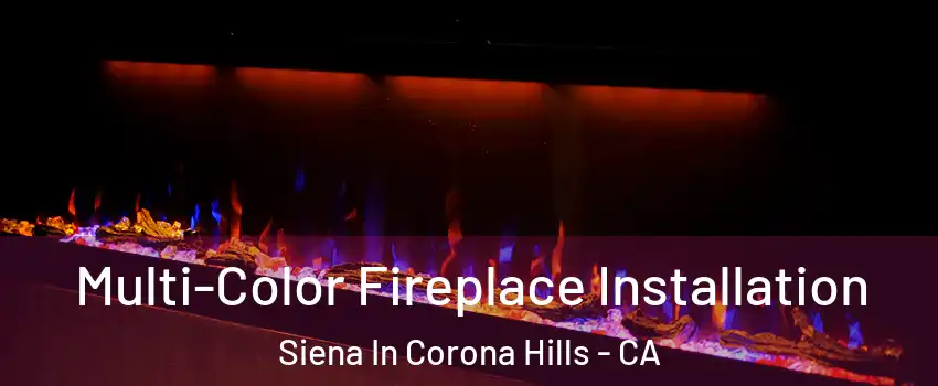 Multi-Color Fireplace Installation Siena In Corona Hills - CA