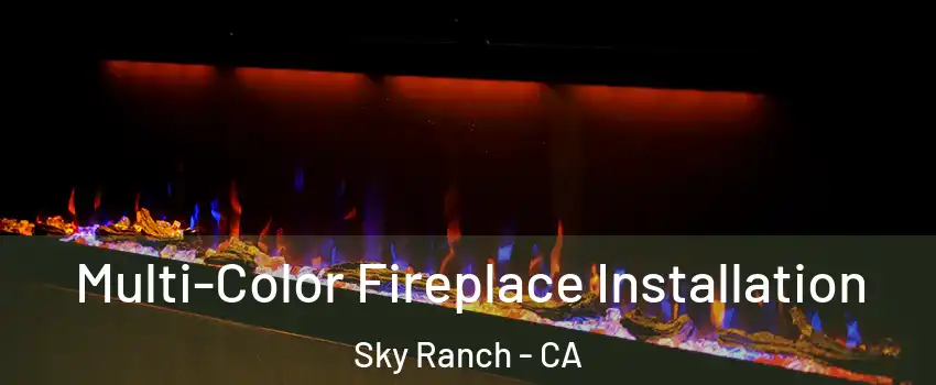 Multi-Color Fireplace Installation Sky Ranch - CA