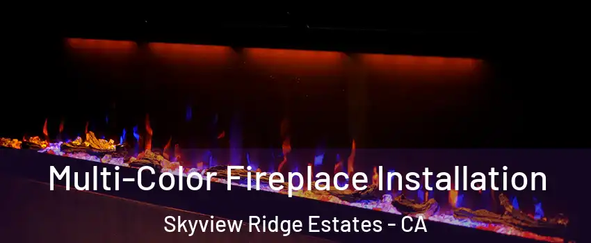 Multi-Color Fireplace Installation Skyview Ridge Estates - CA