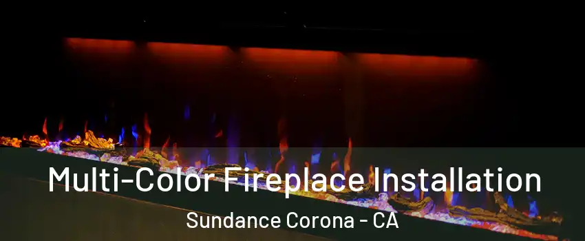Multi-Color Fireplace Installation Sundance Corona - CA