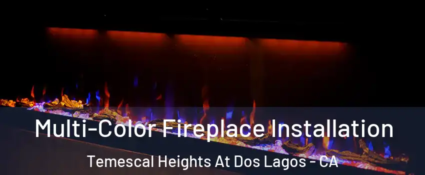 Multi-Color Fireplace Installation Temescal Heights At Dos Lagos - CA