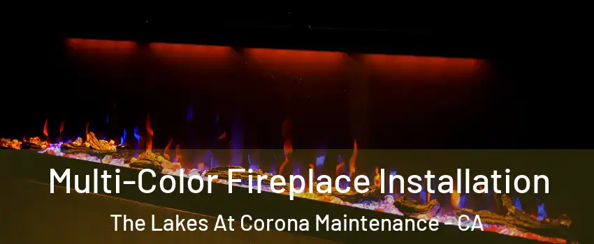 Multi-Color Fireplace Installation The Lakes At Corona Maintenance - CA