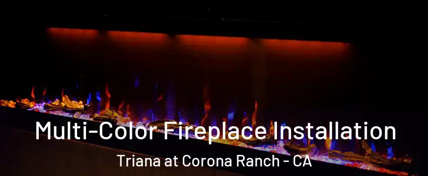 Multi-Color Fireplace Installation Triana at Corona Ranch - CA