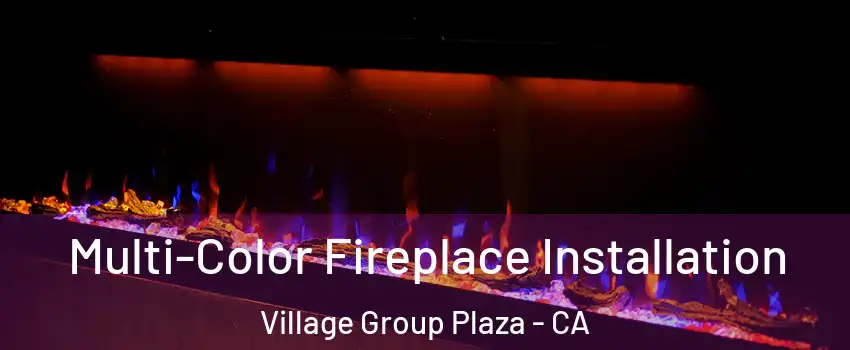 Multi-Color Fireplace Installation Village Group Plaza - CA