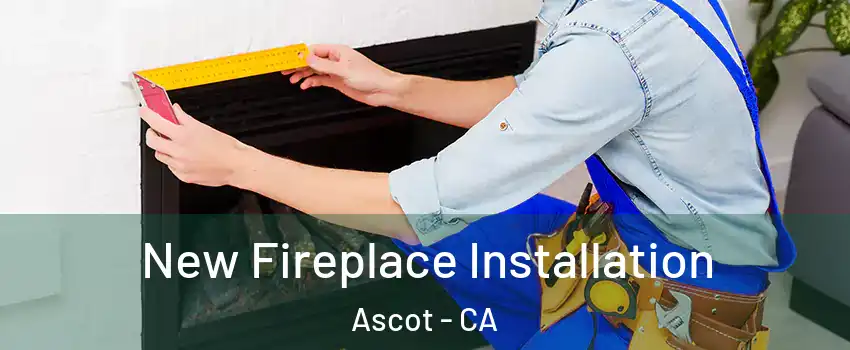 New Fireplace Installation Ascot - CA