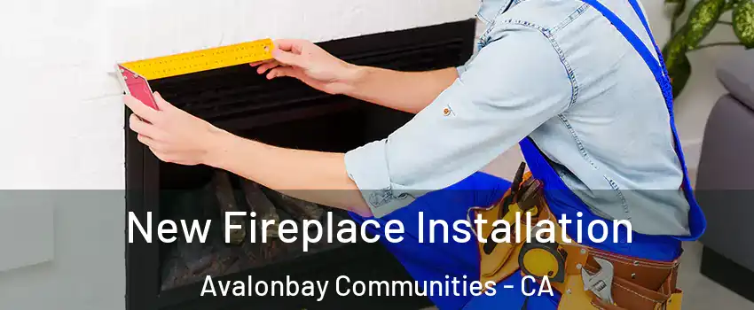 New Fireplace Installation Avalonbay Communities - CA